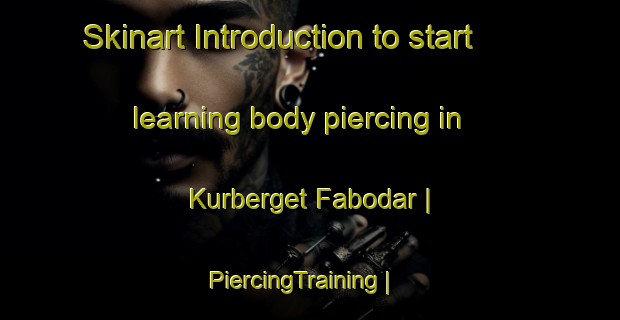 Skinart Introduction to start learning body piercing in Kurberget Fabodar | PiercingTraining | PiercingClasses | SkinartTraining-Sweden